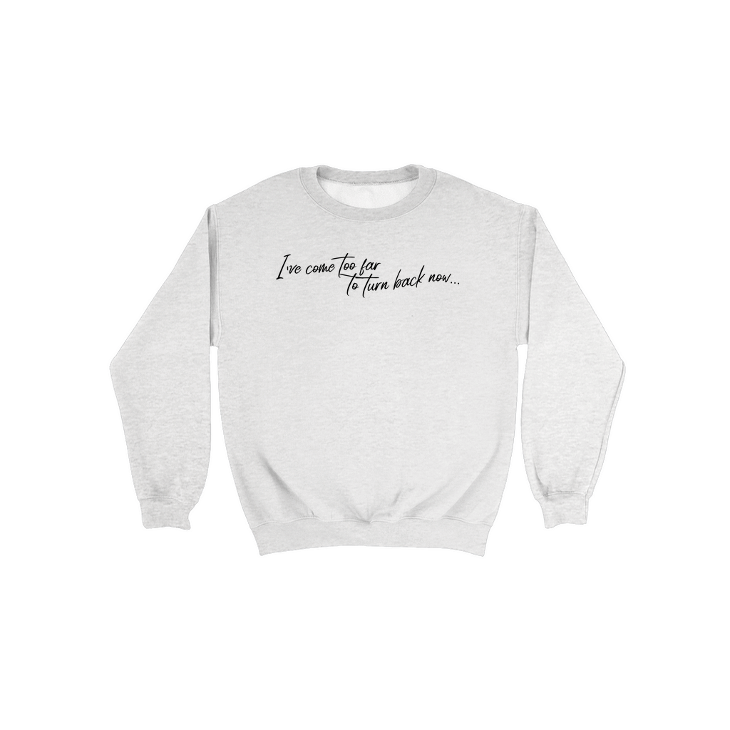 I've Come Too Far - Sweatshirt