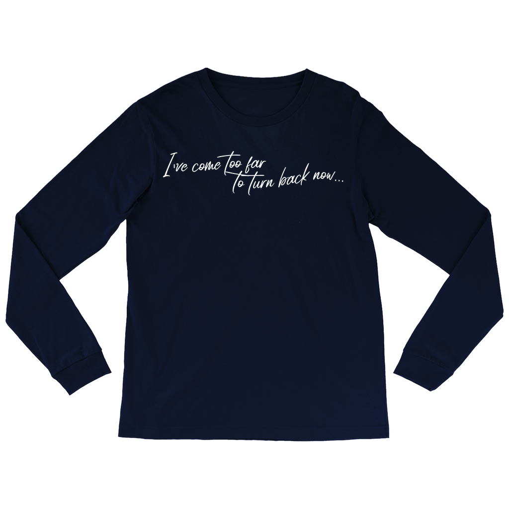 I've Come Too Far Long Sleeve Tee