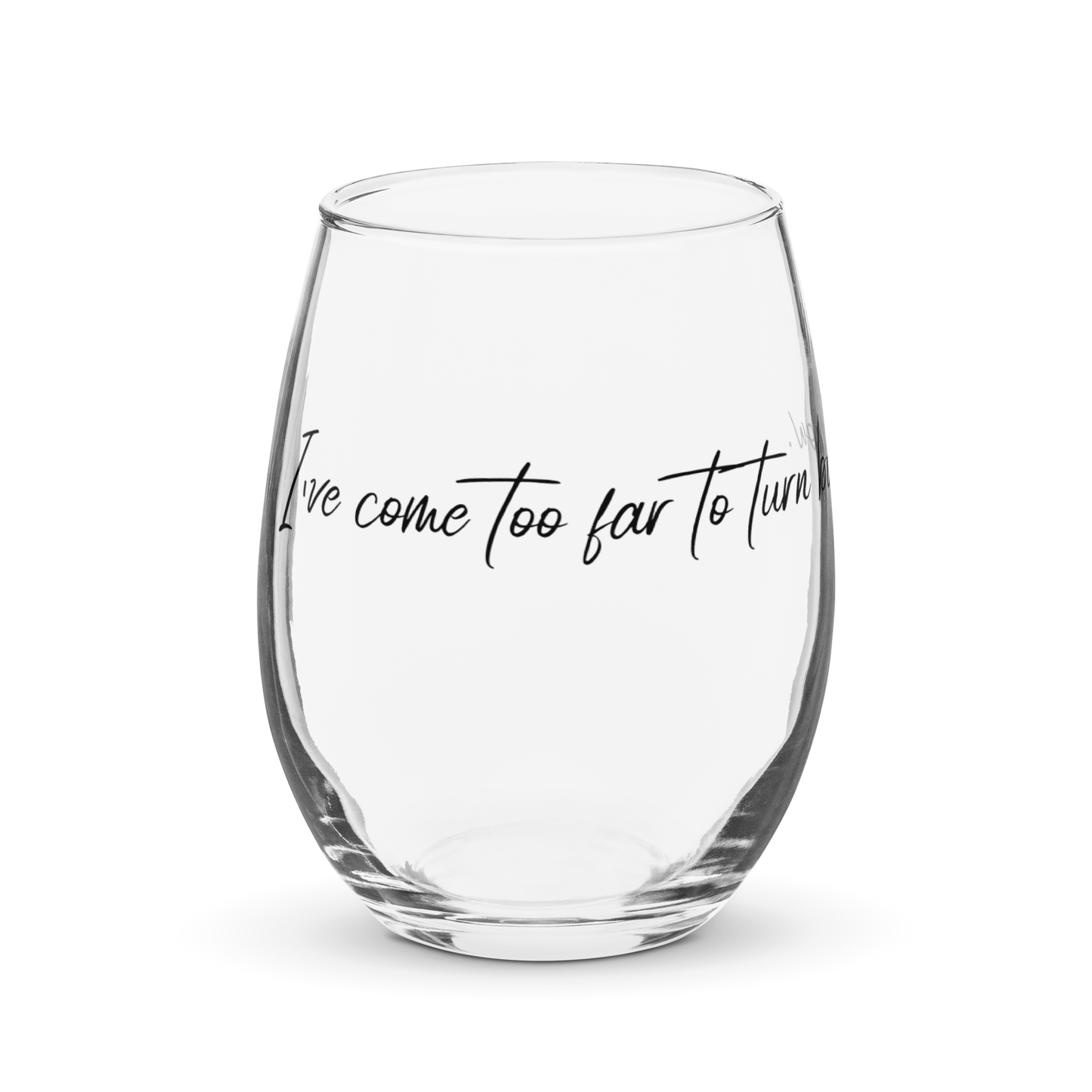 I've Come Too Far - Stemless Glass