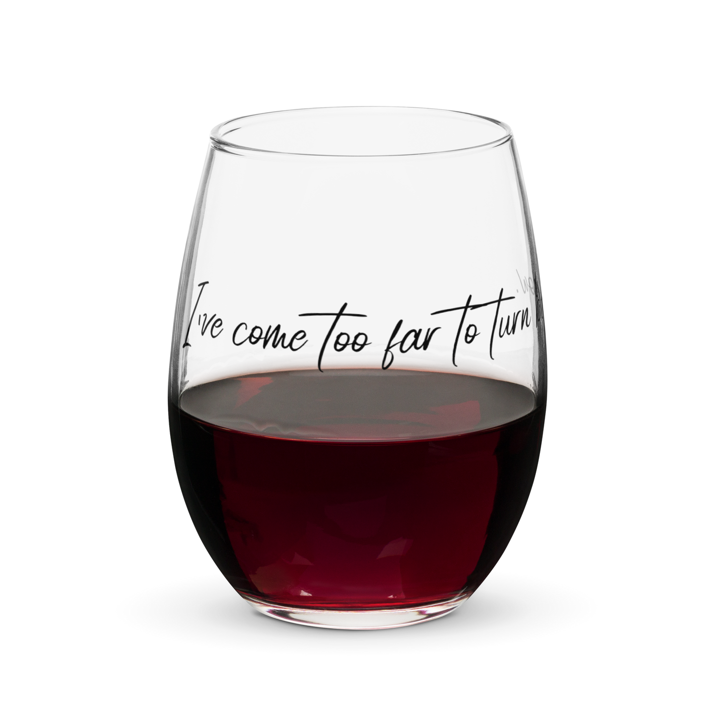 I've Come Too Far - Stemless Glass