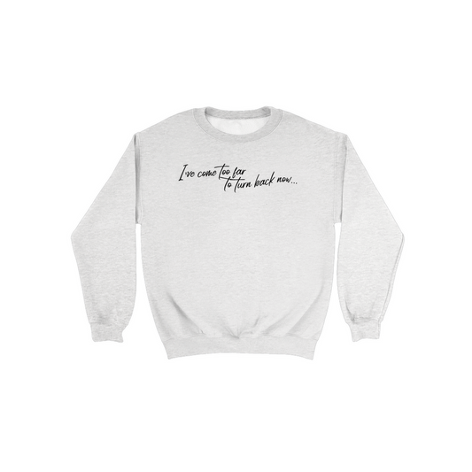 I've Come Too Far - Sweatshirt